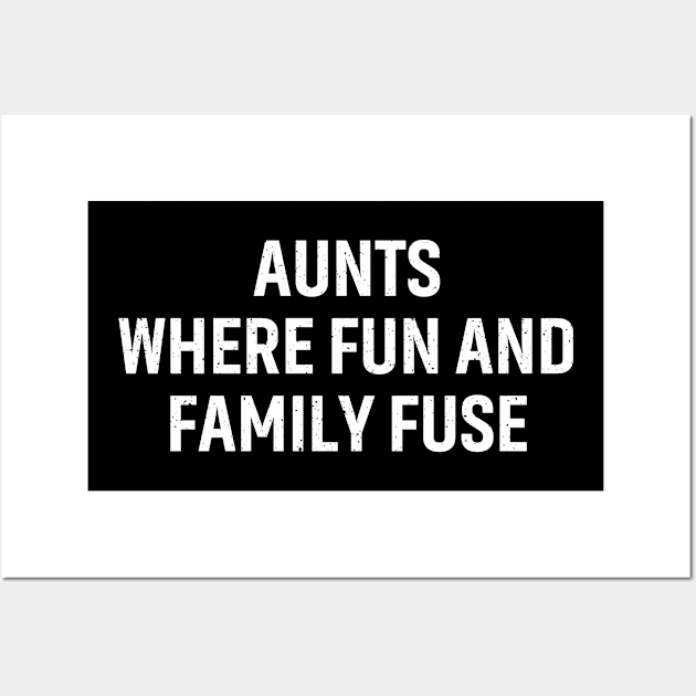 Aunts Where fun and family fuse. Wall Art by trendynoize